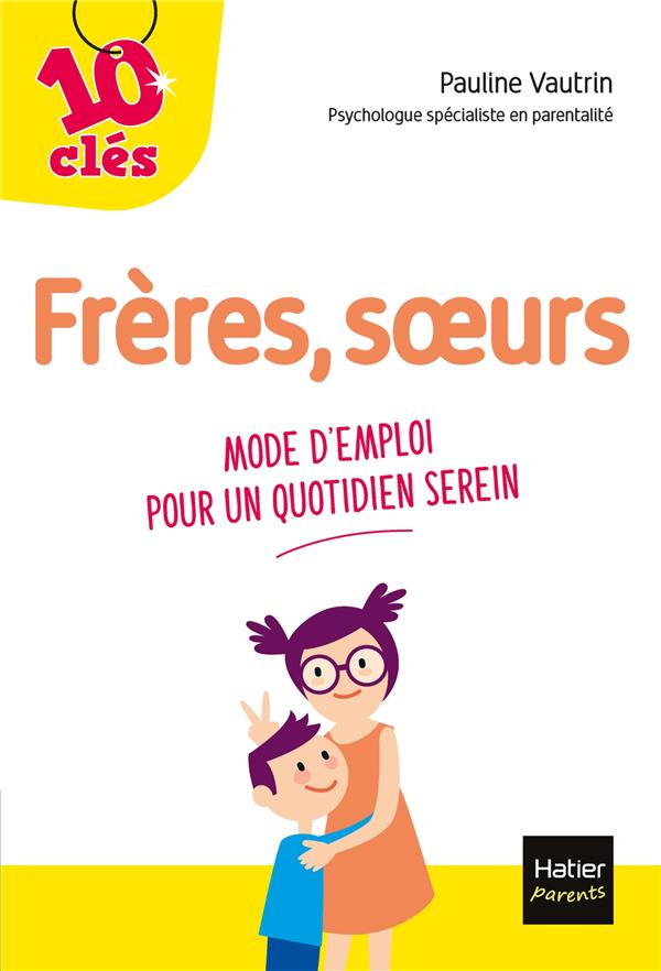 Frères, soeurs ; mode d'emploi pour un quotidien serein