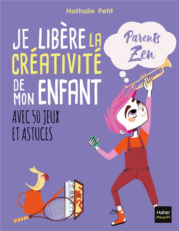Je libère la créativité de mon enfant avec 50 jeux et astuces