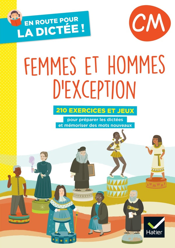 En route pour la dictée ! : femmes et hommes d'exception ; CM ; cahier de l'élève