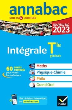 Annabac sujets & corrigés : intégrale : maths, physique-chimie, philo, grand oral ; terminale générale (édition 2023)