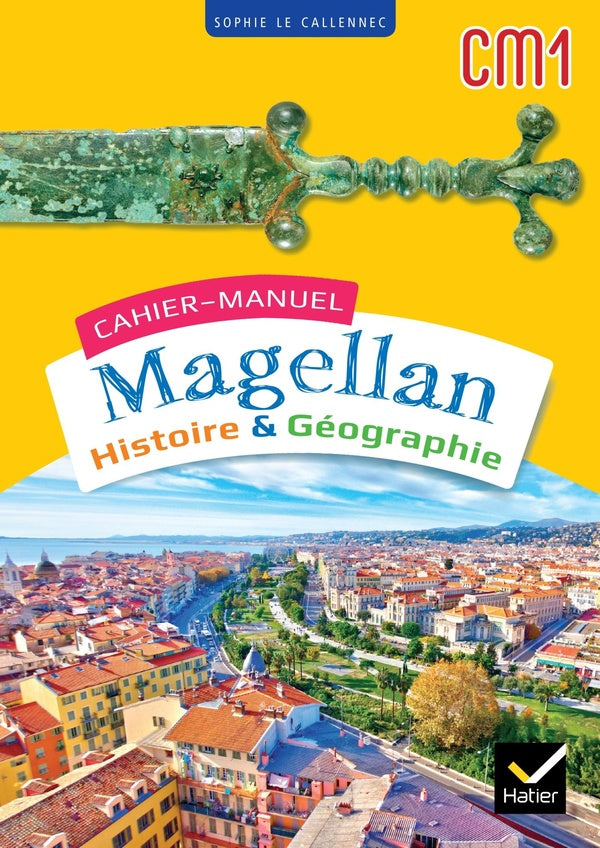 Magellan : histoire-géographie ; CM1 ; cahier-manuel de l'élève