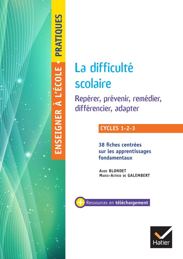 Enseigner à l'école primaire : cycles 1 à 3 ; la difficulté scolaire ; repérer, prévenir, remédier, différencier, adapter