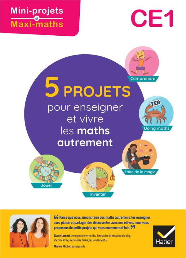Mini projets maxi maths : CE1 ; 5 projets pour enseigner et vivre les maths autrement ; guide pédagogique