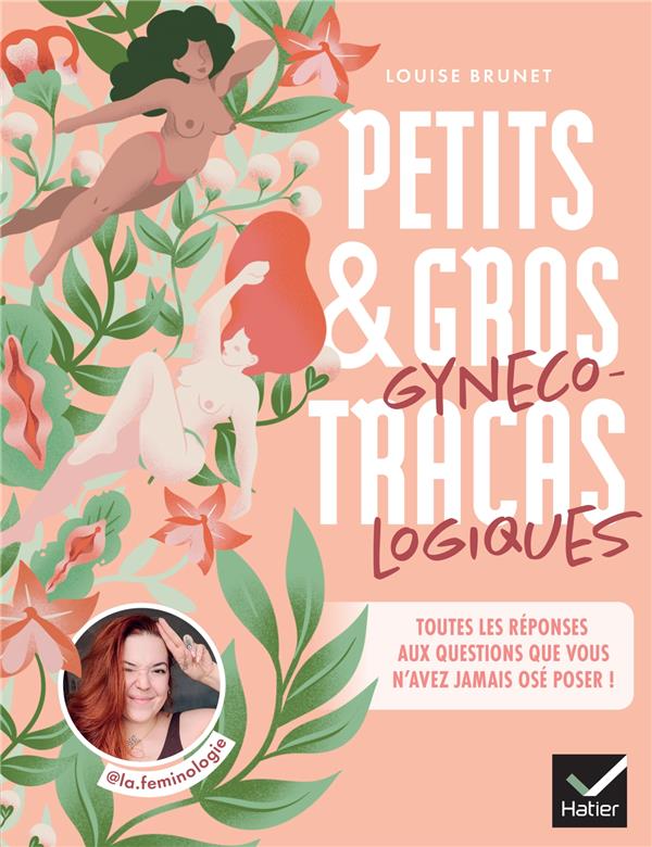 Petits et gros tracas gynécologiques : Toutes les réponses aux questions que vous n'avez jamais osé poser !