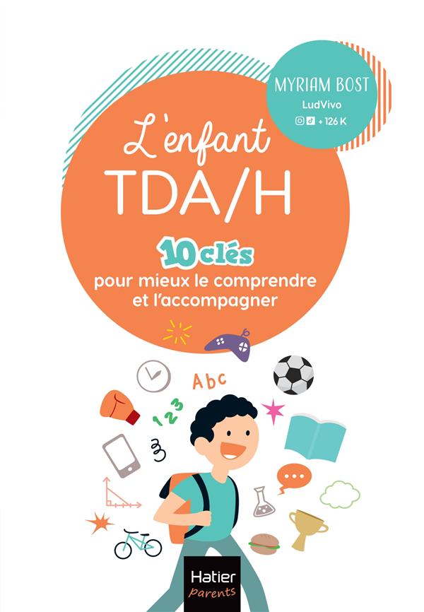 L'enfant TDA/H : 10 clés pour mieux le comprendre et l'accompagner