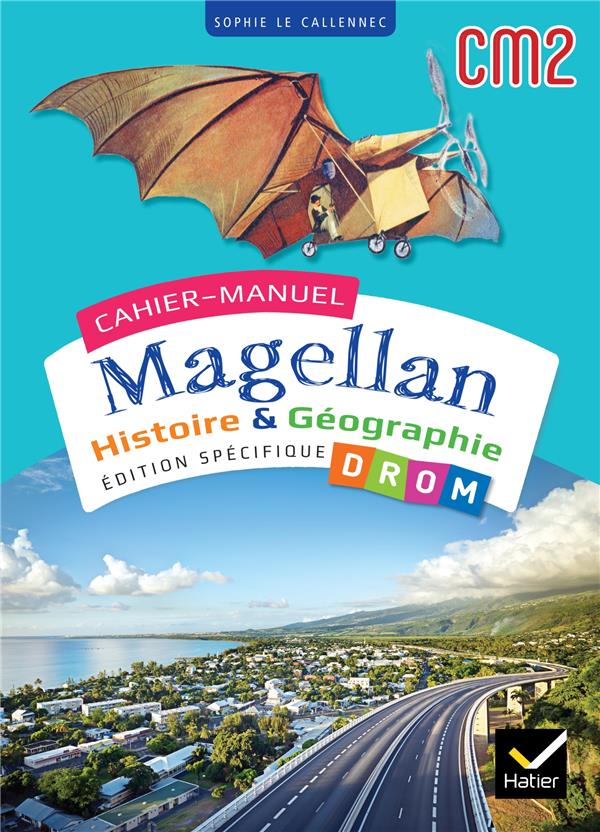 Magellan : Histoire & géographie ; CM2 ; cahier de l'élève DROM
