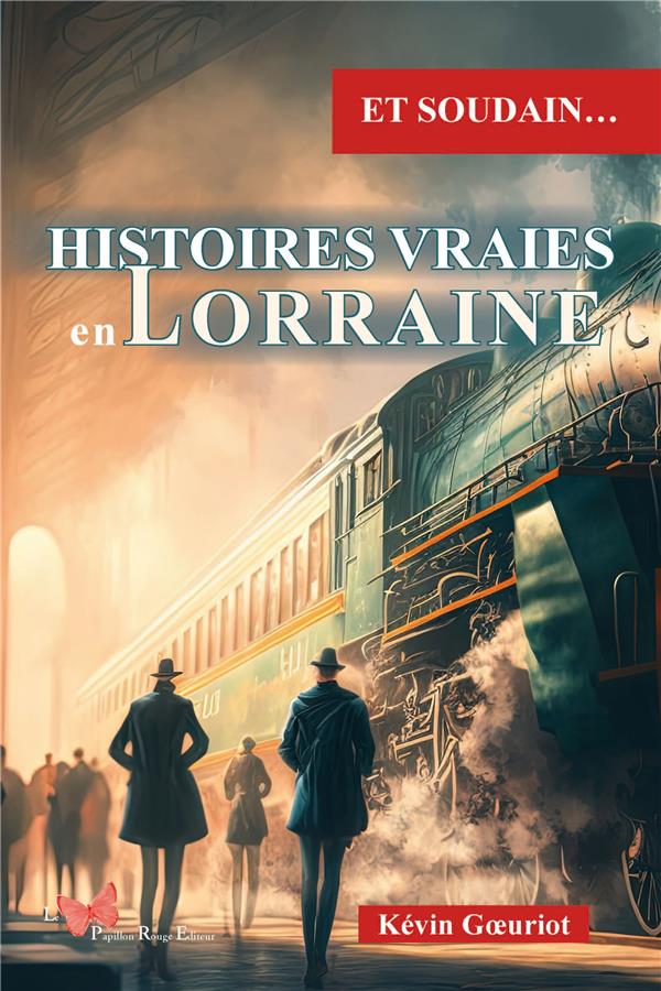 Et soudain... : Histoires vraies en Lorraine