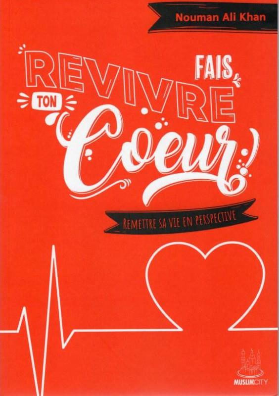 Fais revivre ton coeur ! remettre sa vie en perspective