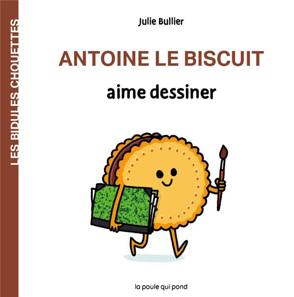 Les bidules chouettes : Antoine le biscuit aime dessiner