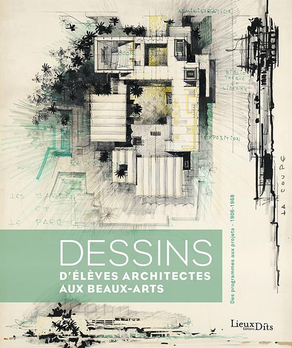 Dessins d'élèves architectes aux Beaux-Arts : des programmes aux projets (1906-1968)