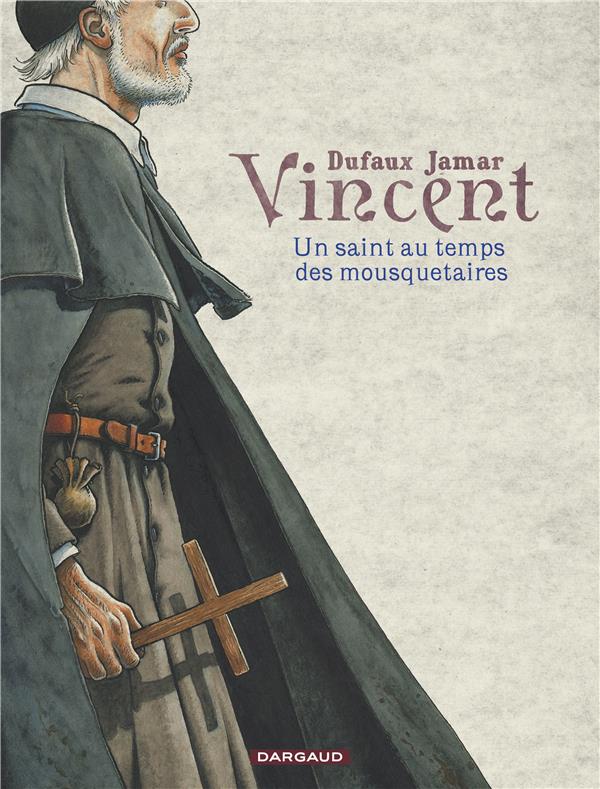 Vincent ; un saint au temps des mousquetaires