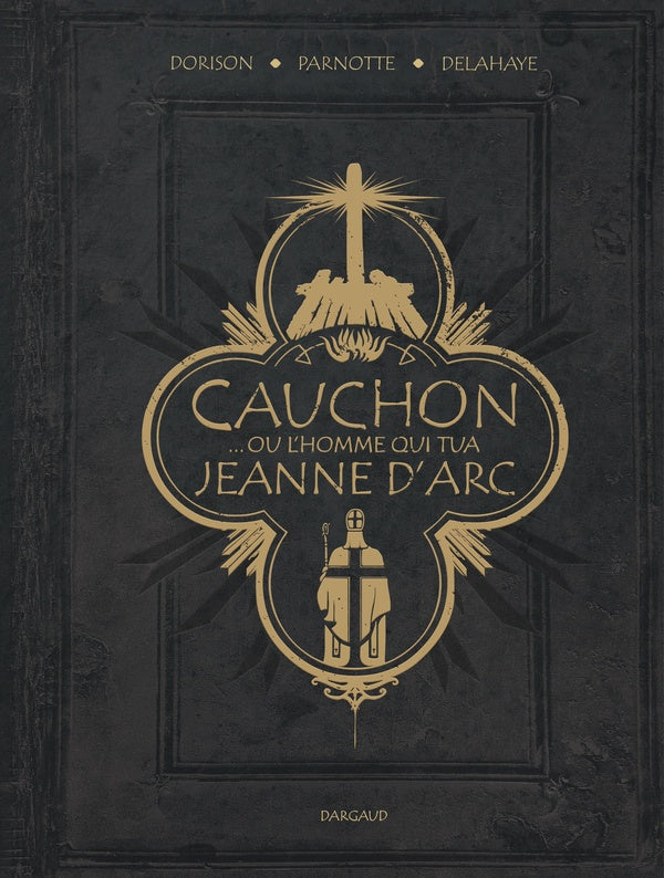 Cauchon... Ou l'homme qui tua Jeanne d'Arc