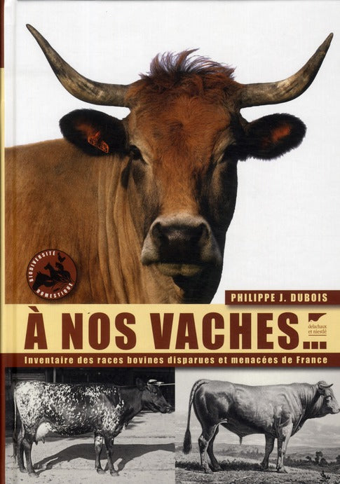 à nos vaches ; l'inventaire des races bovines disparues et menacées de France