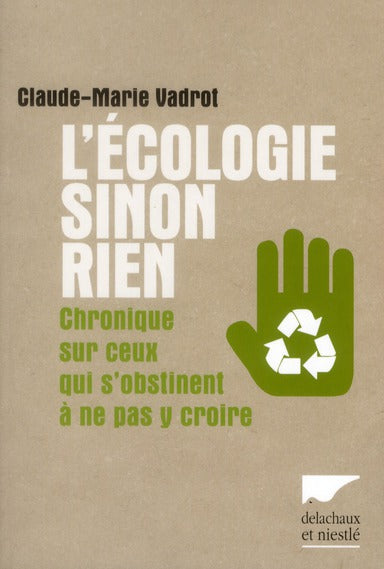 L'écologie sinon rien ; chronique de ceux qui s'obstinent à ne pas y croire - flash vidéo