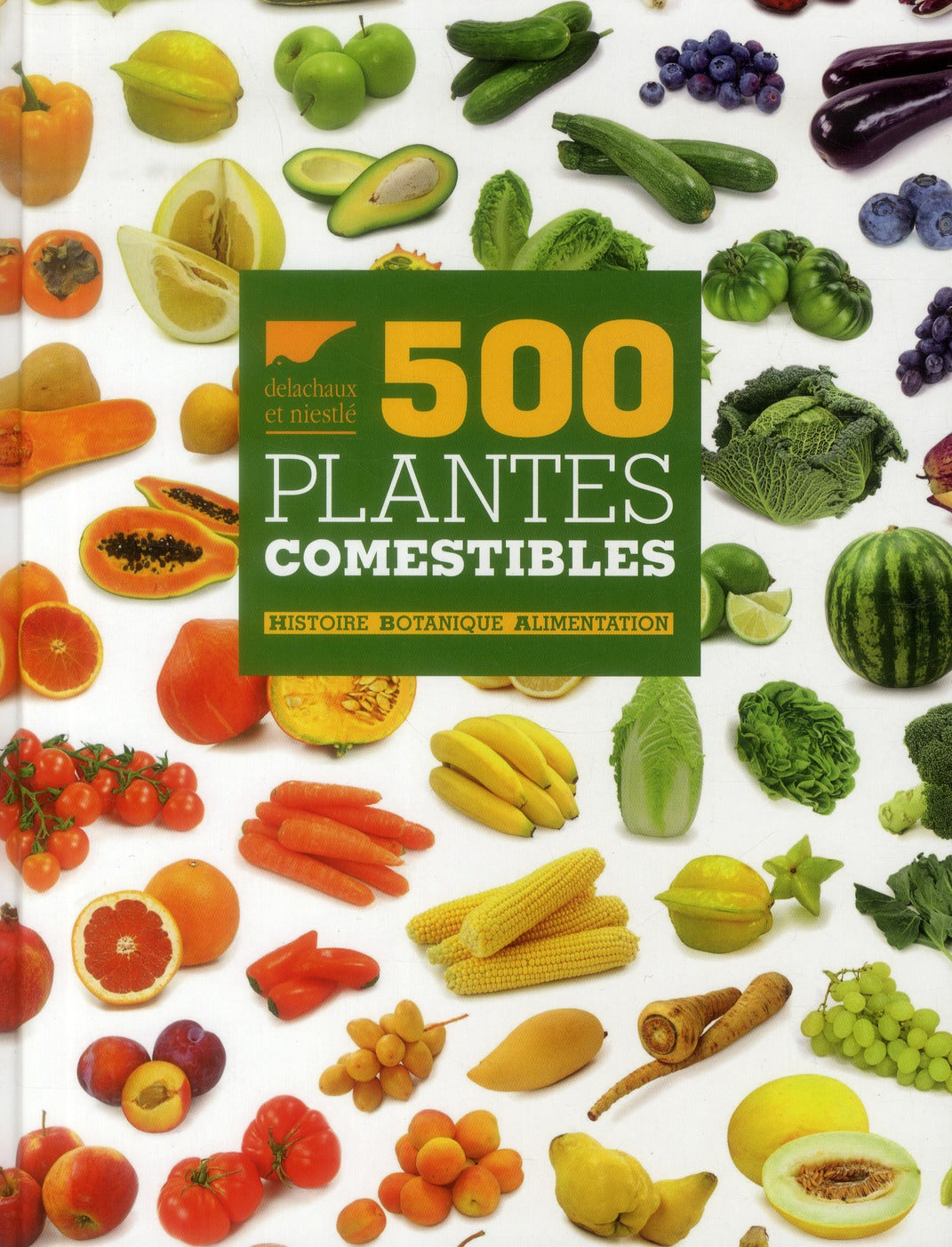 500 plantes comestibles ; histoire - botanique - alimentation