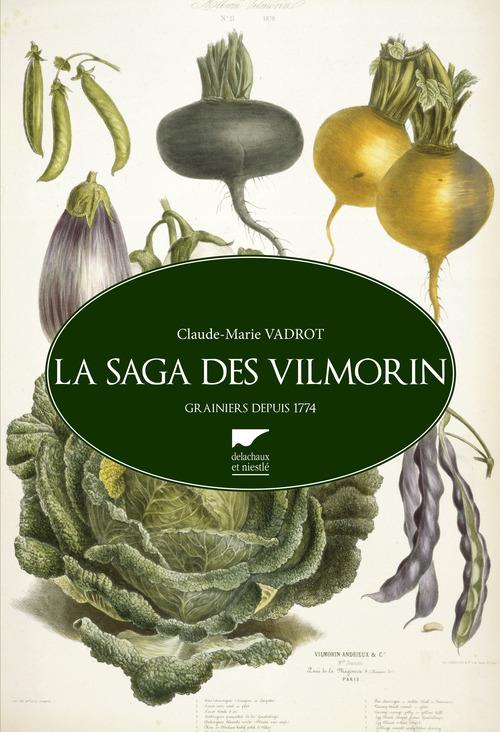 La saga des Vilmorin ; grainiers depuis 1773