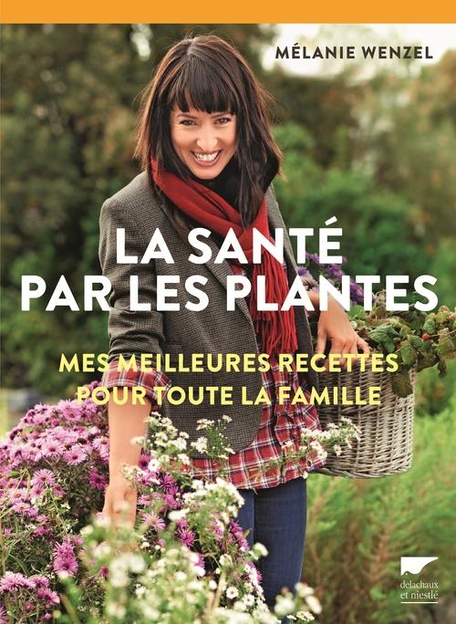 La santé par les plantes ; mes meilleures recettes pour toute la famille - flash vidéo