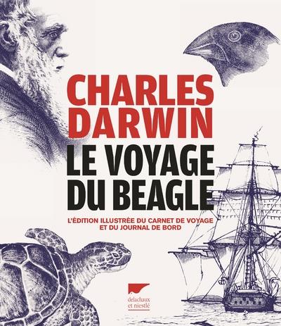 Le voyage du Beagle ; l'édition illustrée du carnet de voyage et du journal de bord