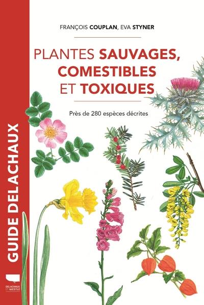 Guide Delachaux : Plantes sauvages comestibles et toxiques : Près de 280 espèces décrites