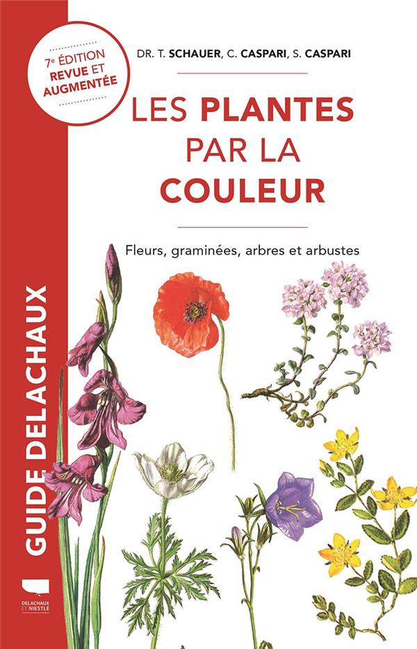 Les plantes par la couleur ; fleurs, graminées, arbres et arbustes