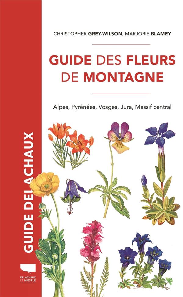 Guide Delachaux : guide des fleurs de montagne  : Alpes, Pyrénées, Vosges, Jura, Massif central