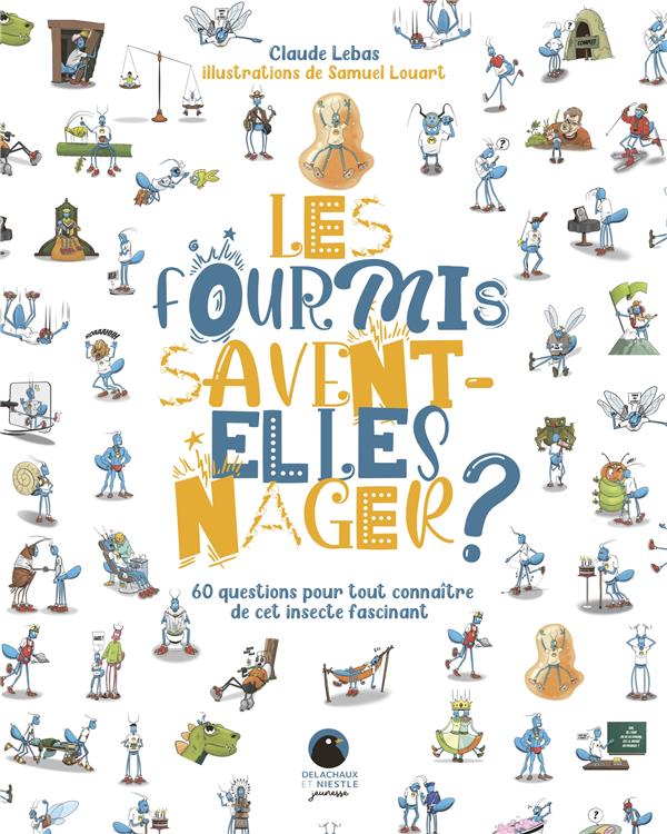 Les fourmis savent-elles nager ? 60 questions pour tout connaître de cet insecte fascinant
