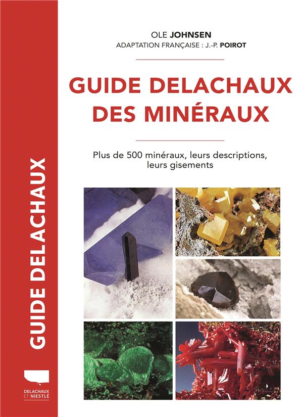 Guide Delachaux des minéraux : Plus de 500 minéraux, leurs descriptions, leurs gisements