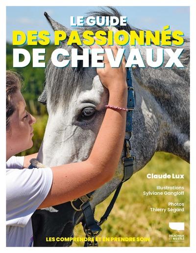 Le Guide des passionnés de chevaux : Les comprendre et en prendre soin