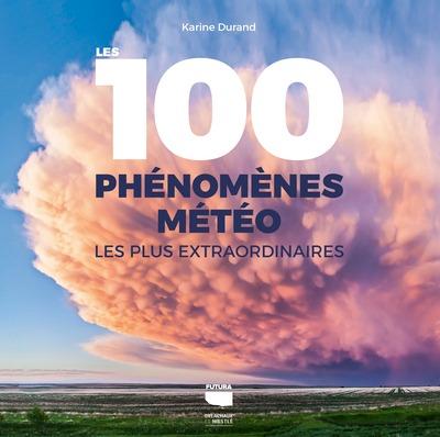 Les 100 phénomènes météo les plus extraordinaires