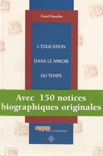 L'éducation dans le miroir du temps ; avec 150 notices biographiques originales - flash vidéo