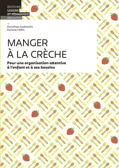 Manger à la crèche ; pour une organisation attentive à l'enfant et à ses besoins