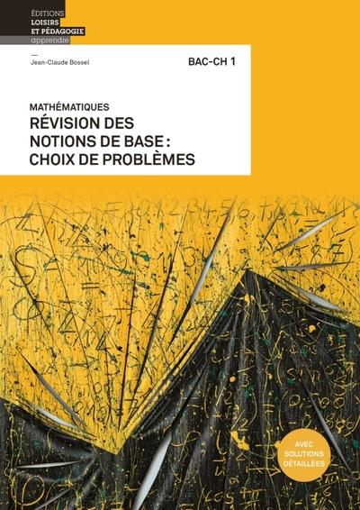 Mathematiques bac-ch 1 - revision des notions de base: choix de problemes