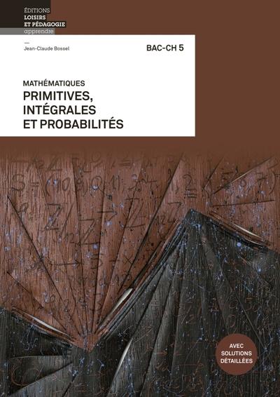 Mathématiques chapitre 5 ; primitives, intégrales, analyse combinatoire et calcul des probabilités