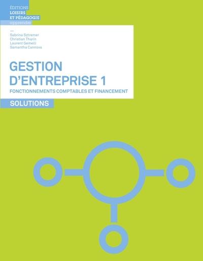 Gestion d'entreprise 1 - fonctionnements comptables et financement - solutions