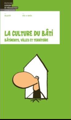 La culture du bati - batiments, villes et territoire