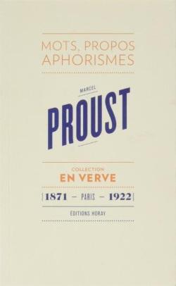 Proust ; mots, propos, aphorismes (1871 - Combray - 1922)