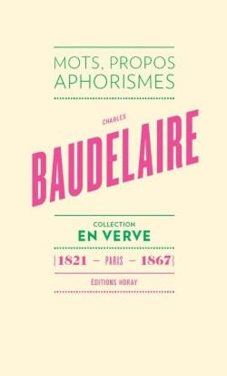 Baudelaire ; mots, propos, aphorismes (1821- Paris - 1867)