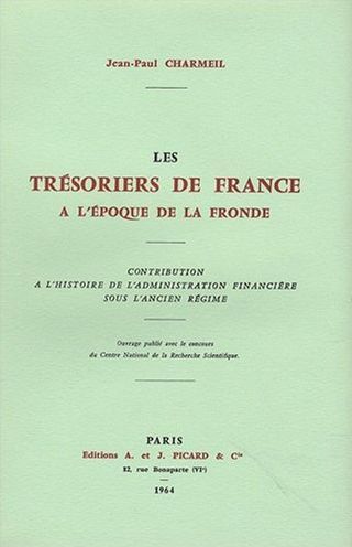 Les tresoriers de France à l'époque de la fronde ; histoire l'administration financière sous l'ancien régime