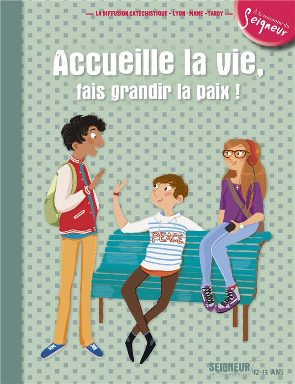 Accueille la vie, fais grandir la paix ! ; module 5 ; 12-13 ans