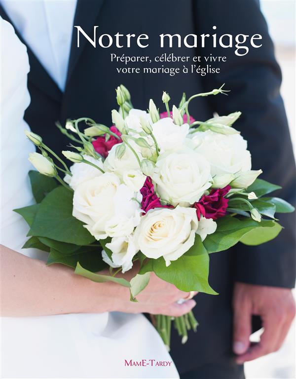 Notre mariage ; préparer, célébrer et vivre votre mariage à l'église