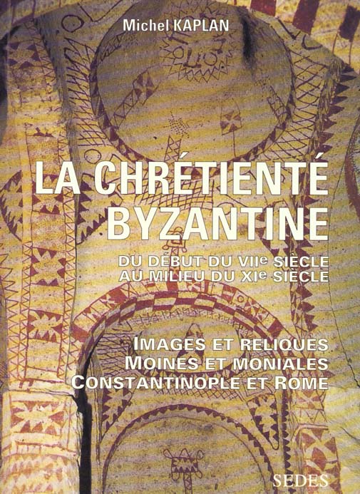 La Chrétienté byzantine du début du VIIe au milieu du XIe siècle : Images et reliques - Moines et moniales - Constantinople et Rome
