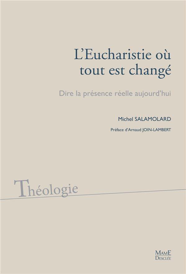 L'eucharistie où tout est changé ; dire la présence réelle aujourd'hui