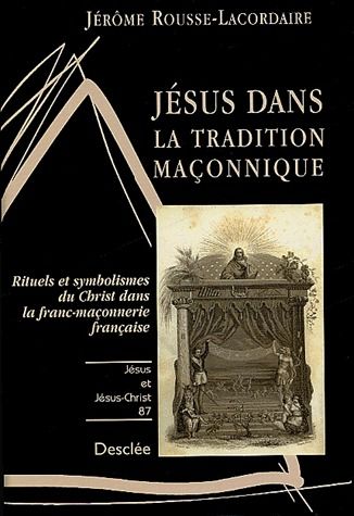 Jésus dans la tradition maçonnique ; rituels et symbolisme du Christ dans la franc-maçonnerie française