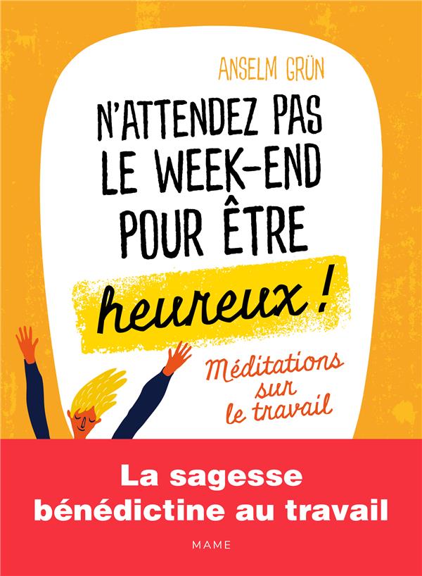 N'attendez pas le week-end pour être heureux ; méditations sur le travail