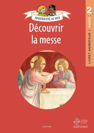 Aventuriers de Dieu : Découvrir la messe : Livret animateur : Année 2