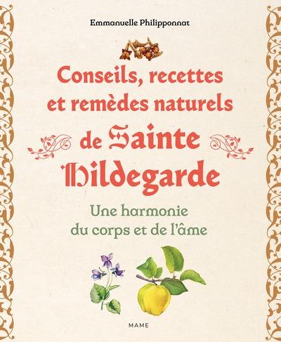Conseils, recettes et remèdes naturels de sainte Hildegarde : Une harmonie du corps et de l'âme