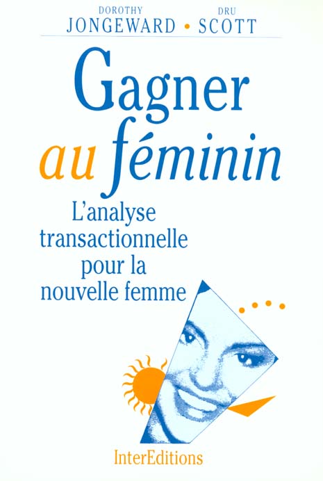 Gagner au feminin - 2eme edition - l'analyse transactionnelle pour la nouvelle femme