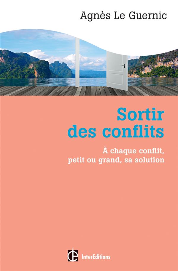 Sortir des conflits ; à chaque conflit, petit ou grand, sa solution (2e édition)