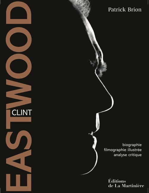 Clint Eastwood ; biographie, filmographie illustrée, analyse critique