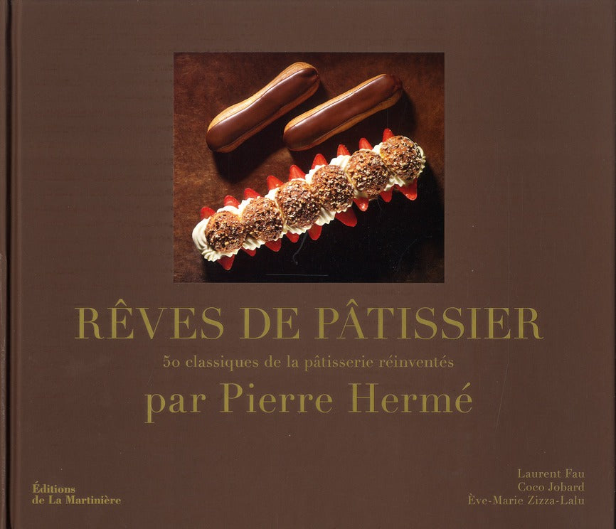 Rêves de pâtissier ; 50 classiques de la pâtisserie revisités par Pierre Hermé